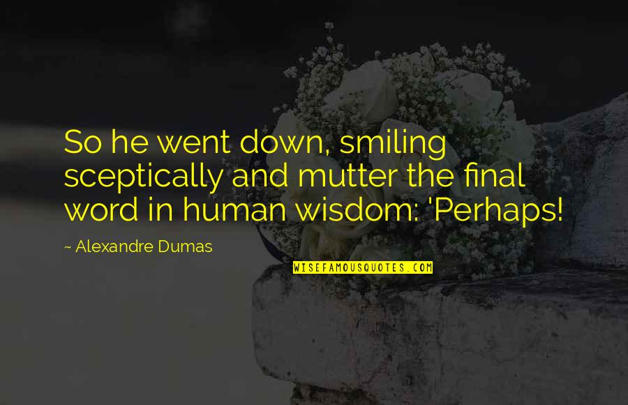 Annoying Business Quotes By Alexandre Dumas: So he went down, smiling sceptically and mutter