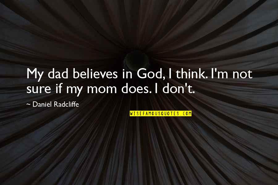 Annoying Business Quotes By Daniel Radcliffe: My dad believes in God, I think. I'm