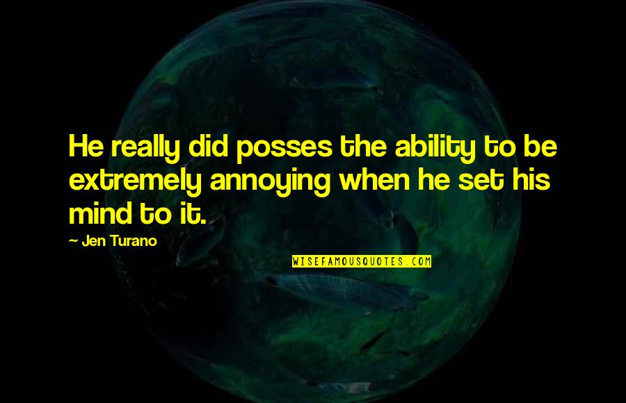 Annoying But Funny Quotes By Jen Turano: He really did posses the ability to be