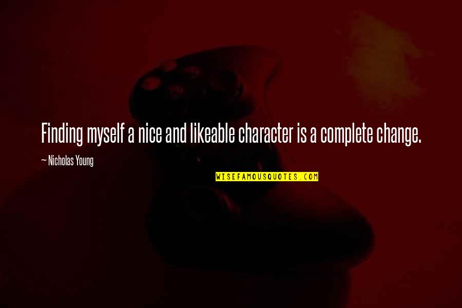 Annoying But Lovable Quotes By Nicholas Young: Finding myself a nice and likeable character is