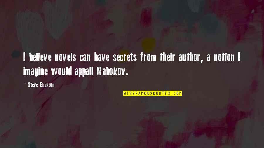 Annoying Corporate Quotes By Steve Erickson: I believe novels can have secrets from their