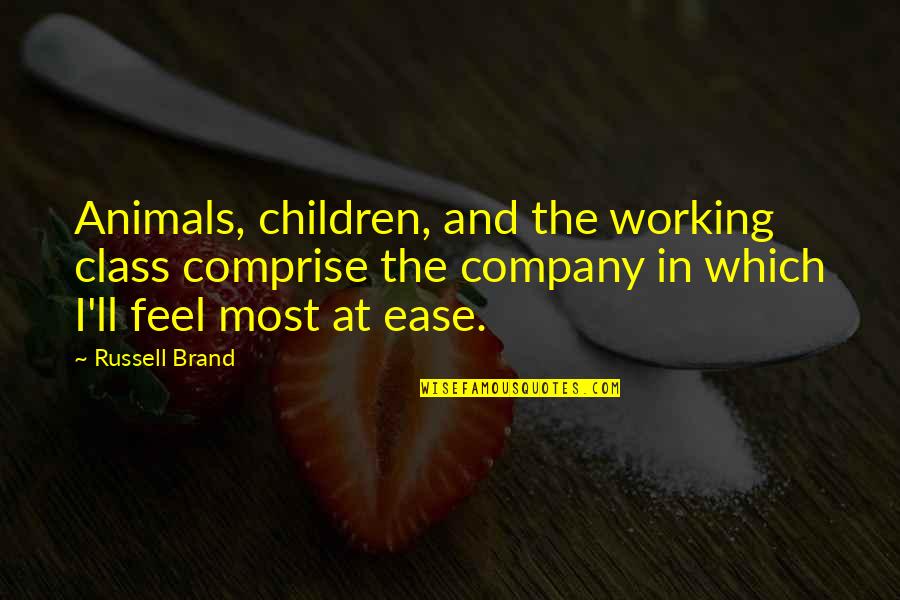 Annoying Coworkers Quotes By Russell Brand: Animals, children, and the working class comprise the