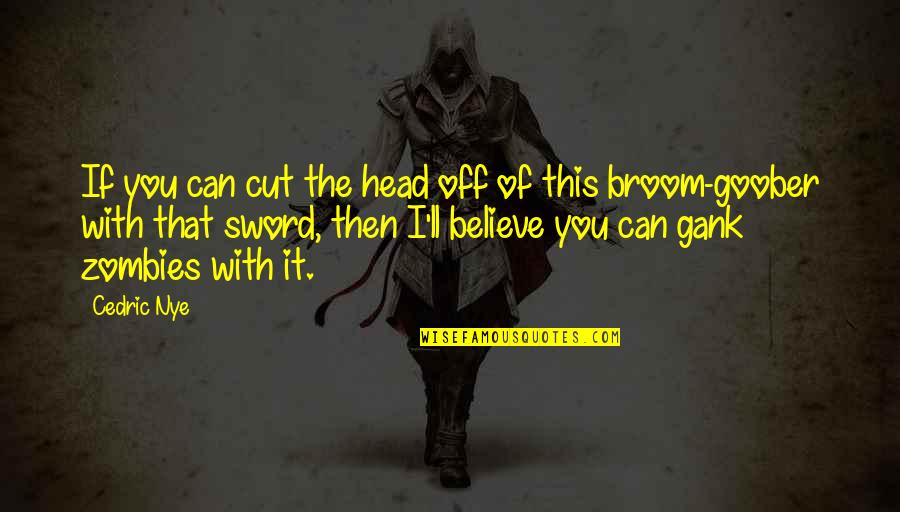 Annoying Family Members Quotes By Cedric Nye: If you can cut the head off of