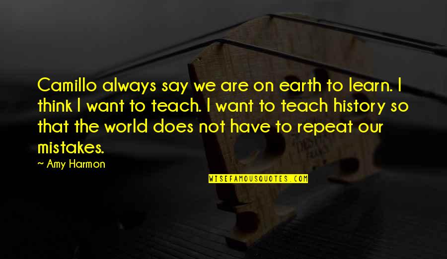 Annoying Girlfriends Quotes By Amy Harmon: Camillo always say we are on earth to