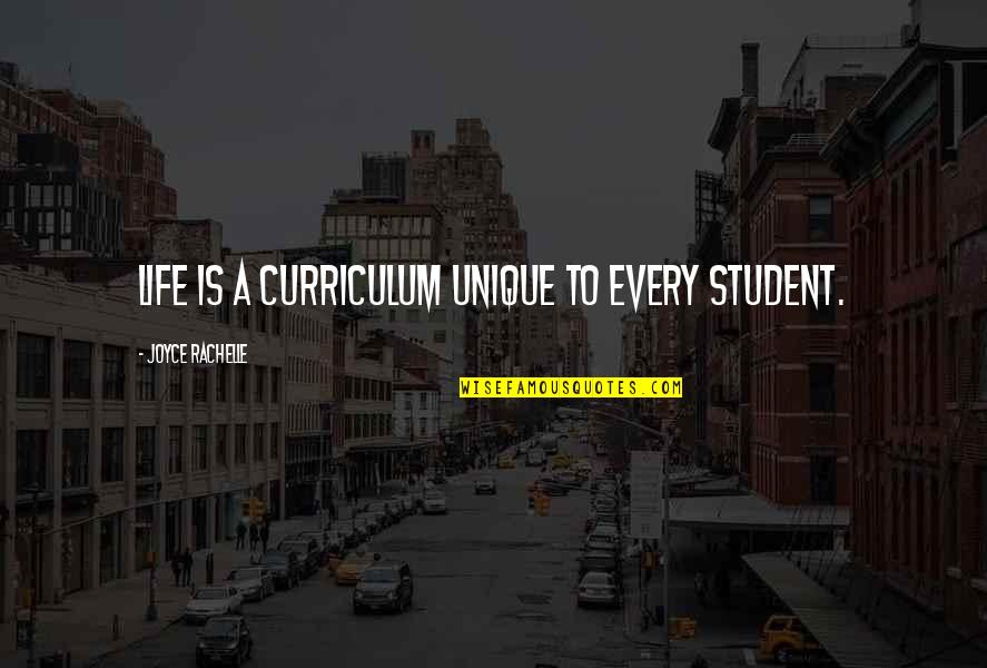 Annoying Girlfriends Quotes By Joyce Rachelle: Life is a curriculum unique to every student. Annoying Girlfriends Quotes By Joyce Rachelle: Life is a curriculum unique to every student.