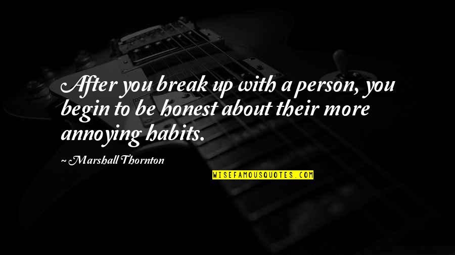 Annoying Habits Quotes By Marshall Thornton: After you break up with a person, you Annoying Habits Quotes By Marshall Thornton: After you break up with a person, you