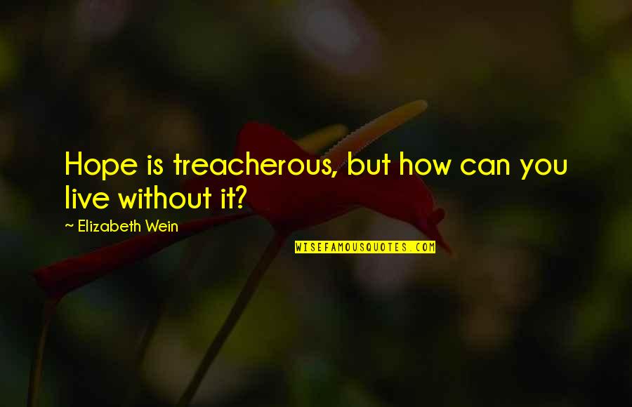 Annoying Hashtags Quotes By Elizabeth Wein: Hope is treacherous, but how can you live