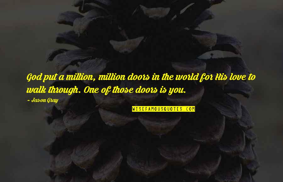 Annoying Laughs Quotes By Jason Gray: God put a million, million doors in the