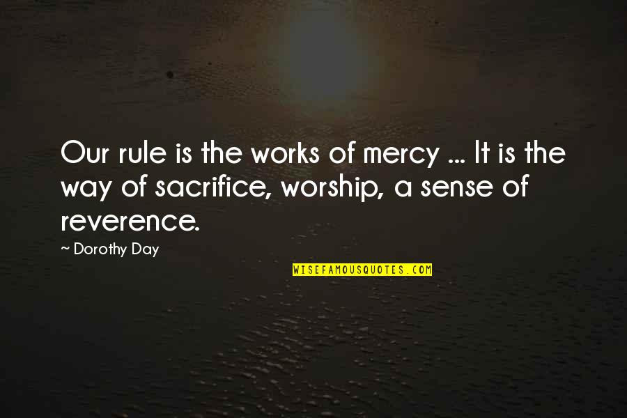 Annoying Love Quotes By Dorothy Day: Our rule is the works of mercy ...