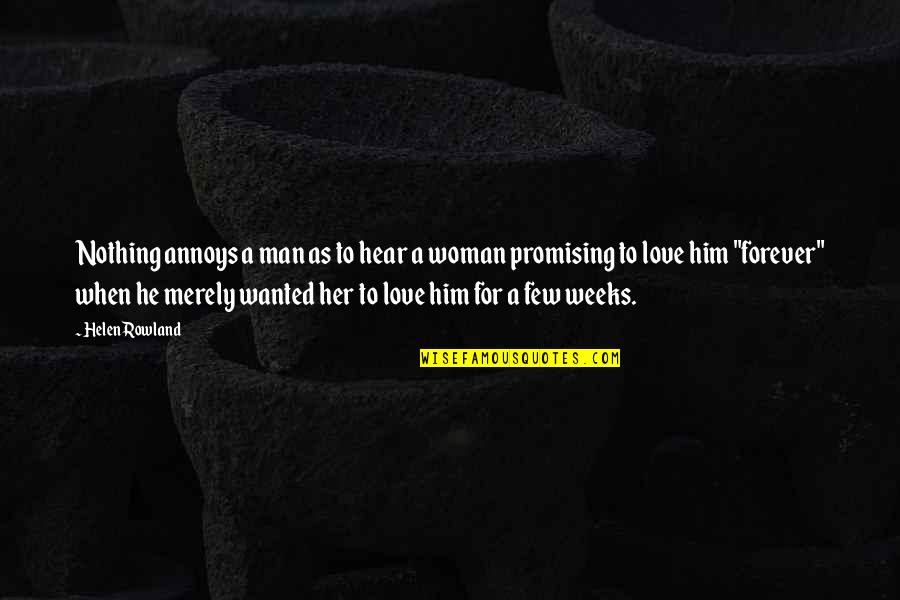 Annoying Love Quotes By Helen Rowland: Nothing annoys a man as to hear a