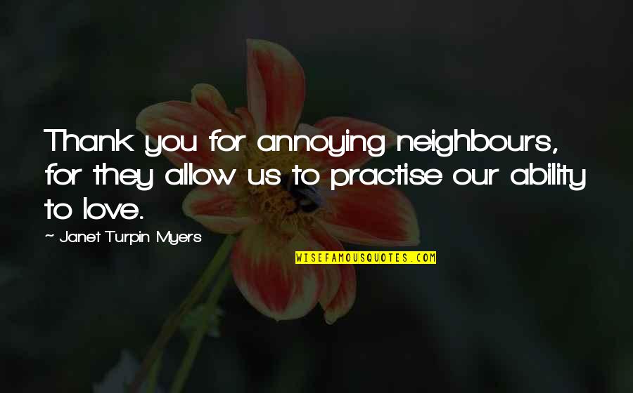 Annoying Love Quotes By Janet Turpin Myers: Thank you for annoying neighbours, for they allow