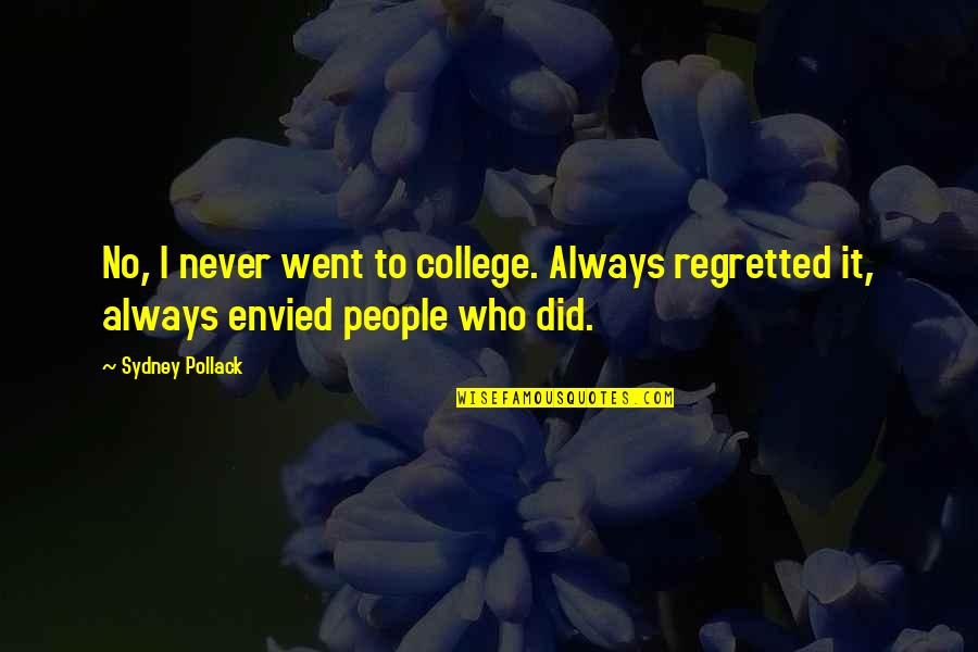 Annoying Mothers Quotes By Sydney Pollack: No, I never went to college. Always regretted
