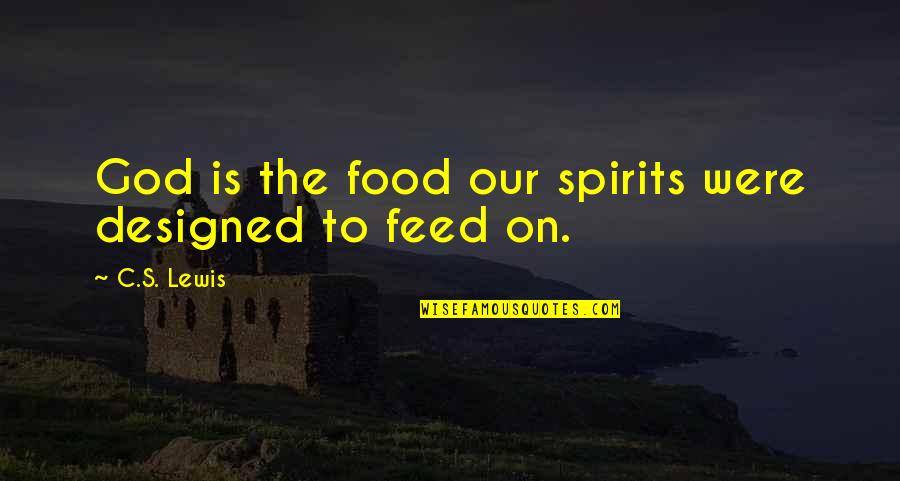 Annoying Navi Quotes By C.S. Lewis: God is the food our spirits were designed