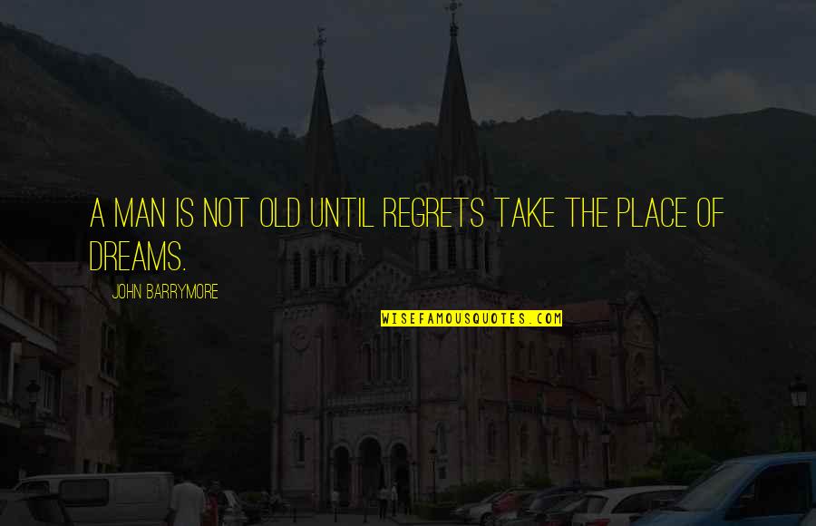Annoying Office Quotes By John Barrymore: A man is not old until regrets take
