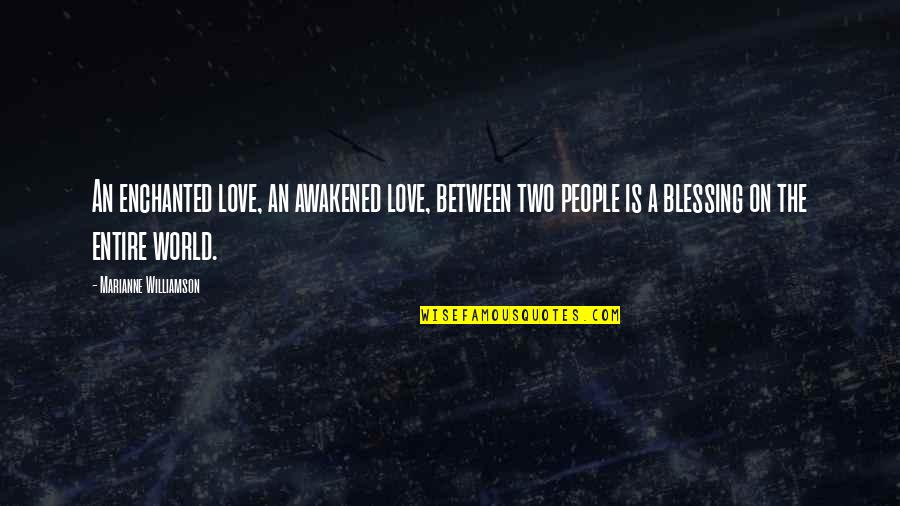 Annoying Officemate Quotes By Marianne Williamson: An enchanted love, an awakened love, between two