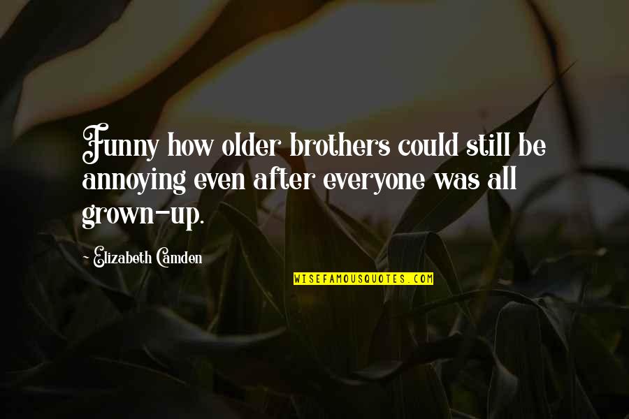 Annoying Older Brothers Quotes By Elizabeth Camden: Funny how older brothers could still be annoying Annoying Older Brothers Quotes By Elizabeth Camden: Funny how older brothers could still be annoying