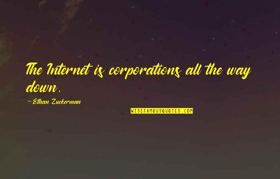 Annoying Older Brothers Quotes By Ethan Zuckerman: The Internet is corporations all the way down. Annoying Older Brothers Quotes By Ethan Zuckerman: The Internet is corporations all the way down.