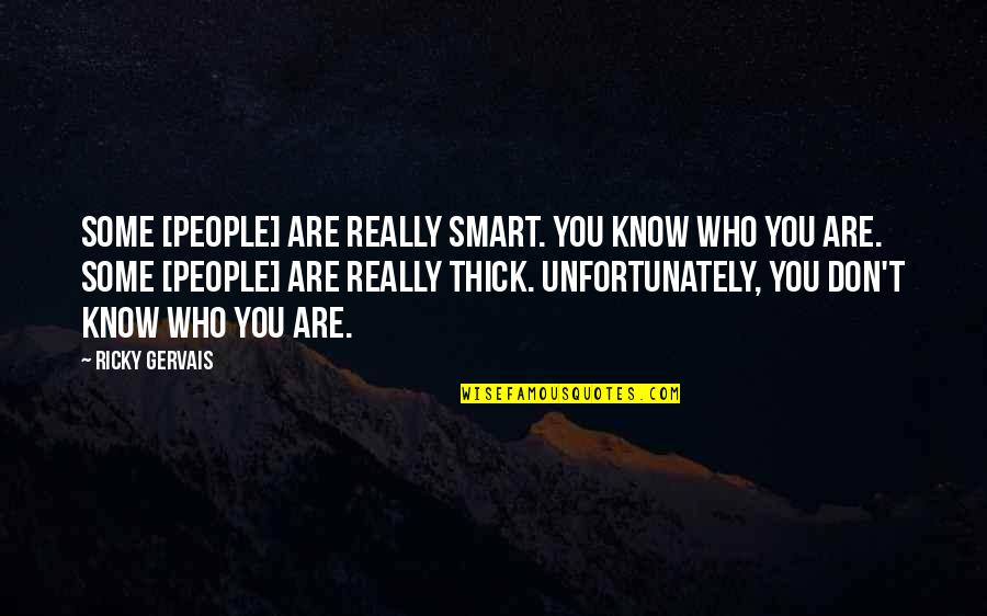Annoying Orange Funny Quotes By Ricky Gervais: Some [people] are really smart. You know who