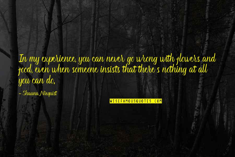 Annoying Others Quotes By Shauna Niequist: In my experience, you can never go wrong