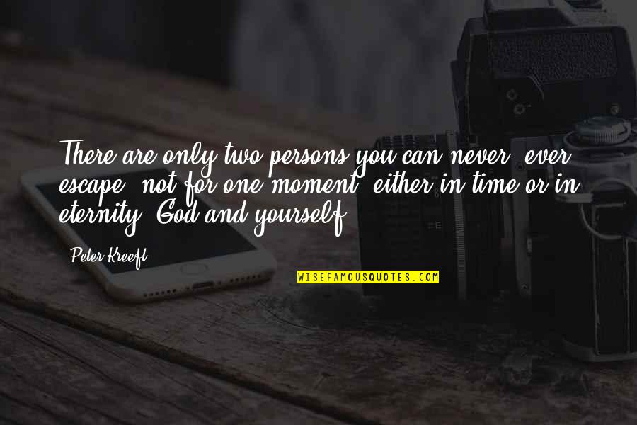 Annoying Overused Quotes By Peter Kreeft: There are only two persons you can never,