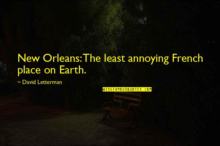 Annoying Quotes By David Letterman: New Orleans: The least annoying French place on