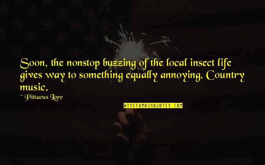 Annoying Quotes By Pittacus Lore: Soon, the nonstop buzzing of the local insect