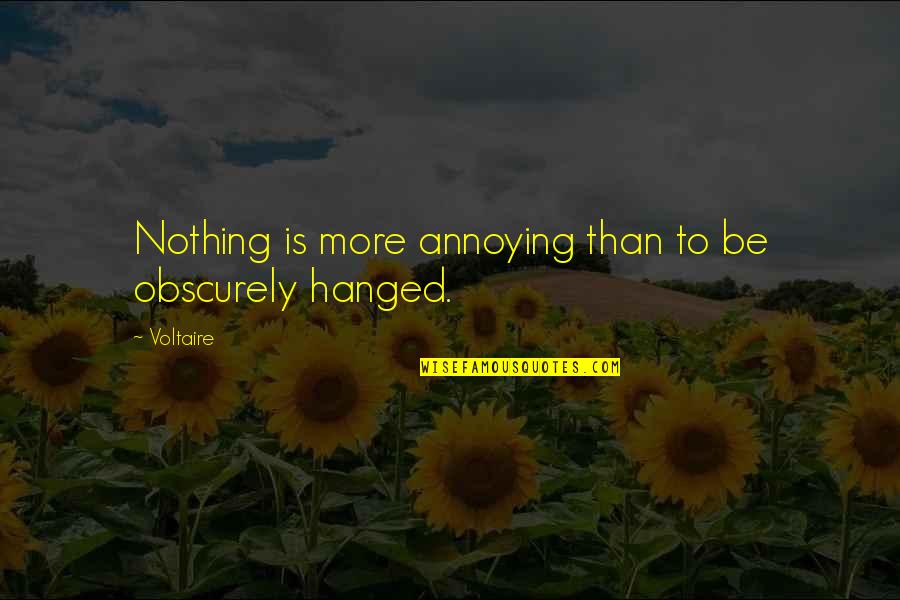 Annoying Quotes By Voltaire: Nothing is more annoying than to be obscurely