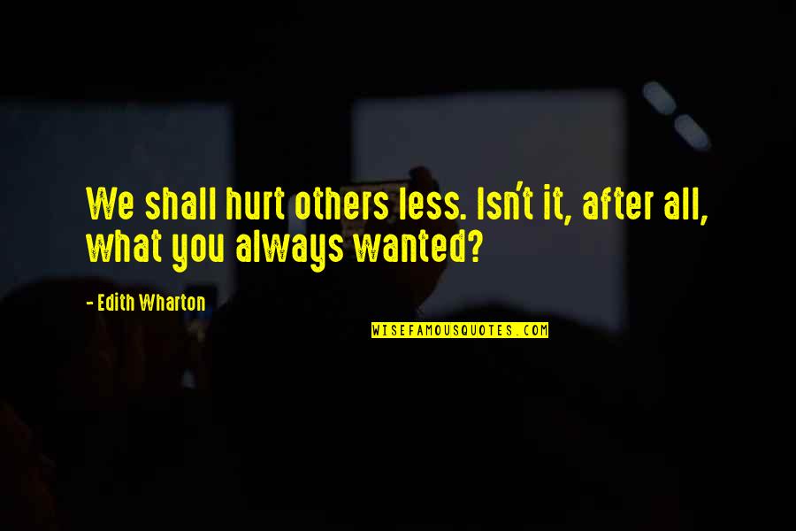 Annoying Selfies Quotes By Edith Wharton: We shall hurt others less. Isn't it, after