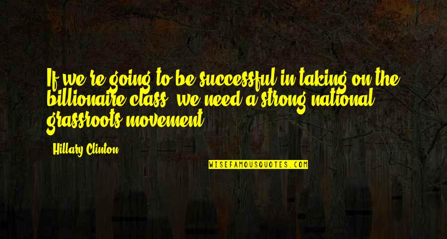 Annoying Sister In Laws Quotes By Hillary Clinton: If we're going to be successful in taking Annoying Sister In Laws Quotes By Hillary Clinton: If we're going to be successful in taking