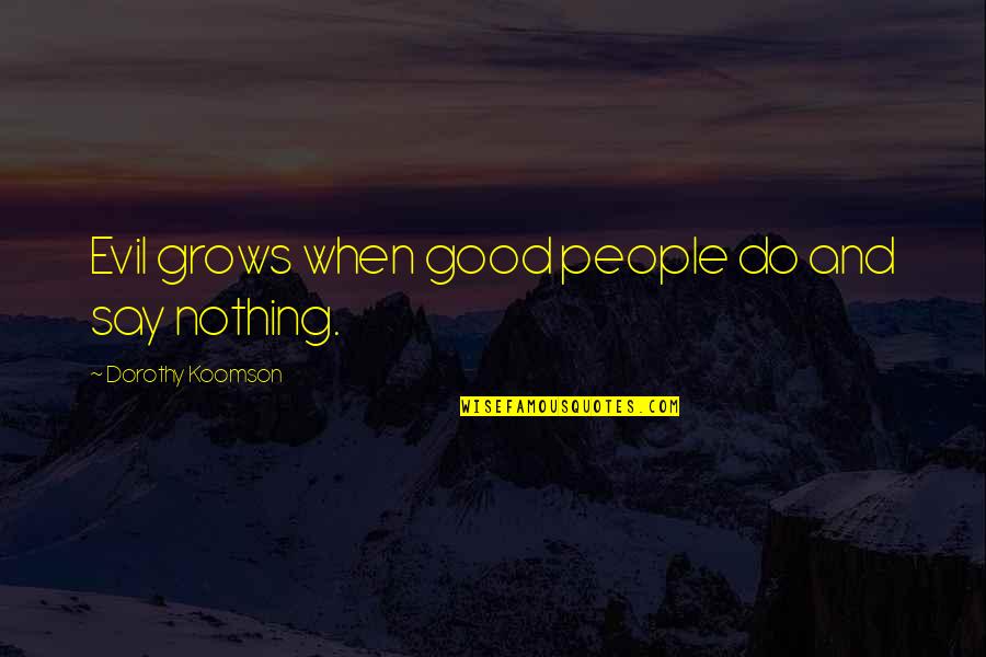 Annoying Someone Quotes By Dorothy Koomson: Evil grows when good people do and say