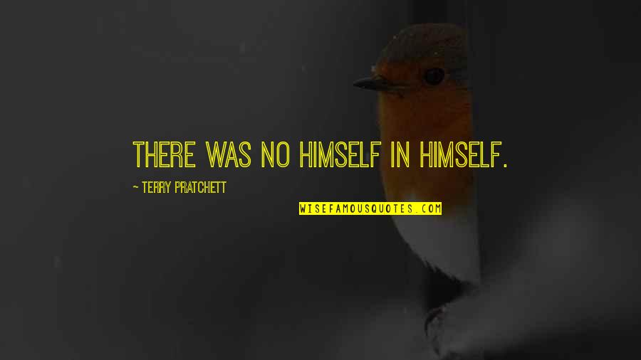 Annoying Texter Quotes By Terry Pratchett: There was no himself in himself.