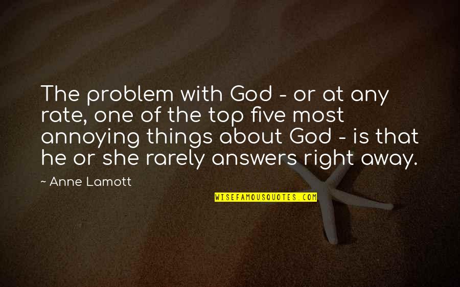 Annoying Things Quotes By Anne Lamott: The problem with God - or at any