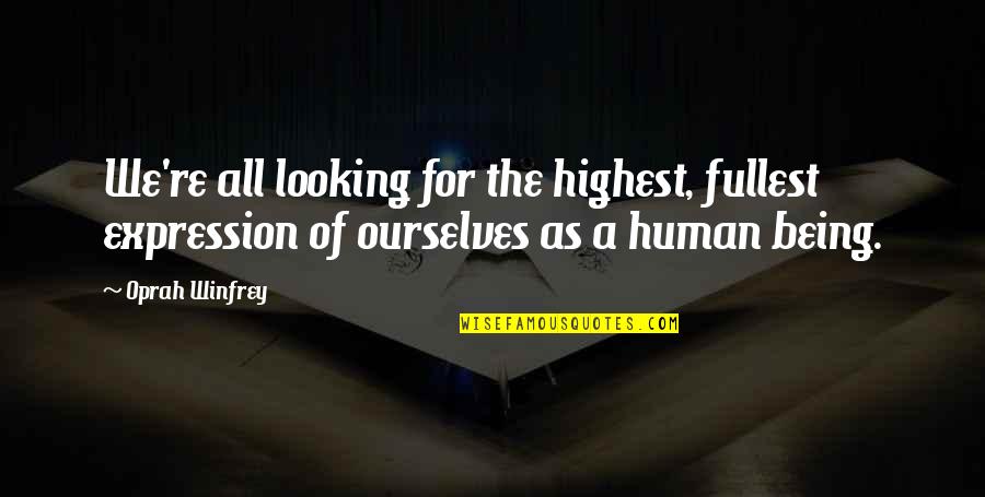 Annoying Wife Quotes By Oprah Winfrey: We're all looking for the highest, fullest expression Annoying Wife Quotes By Oprah Winfrey: We're all looking for the highest, fullest expression