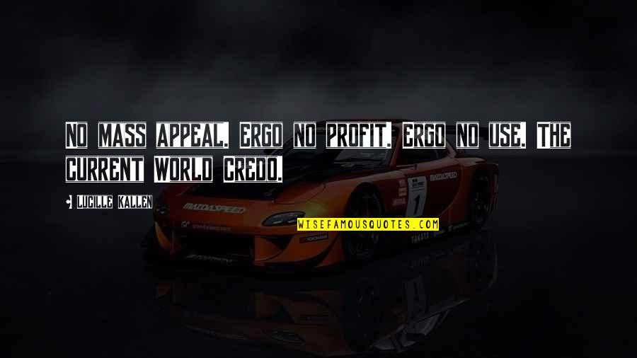 Annoying Yet Lovable Quotes By Lucille Kallen: No mass appeal. Ergo no profit. Ergo no