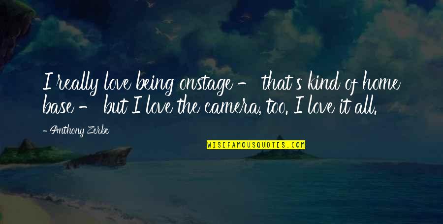 Annoying Your Sister Quotes By Anthony Zerbe: I really love being onstage - that's kind Annoying Your Sister Quotes By Anthony Zerbe: I really love being onstage - that's kind