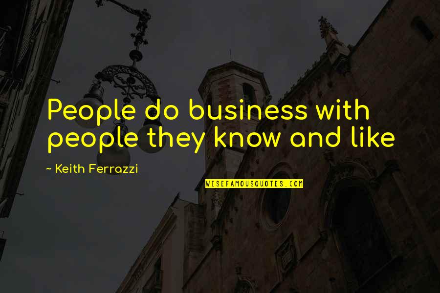 Annoying Your Sister Quotes By Keith Ferrazzi: People do business with people they know and Annoying Your Sister Quotes By Keith Ferrazzi: People do business with people they know and