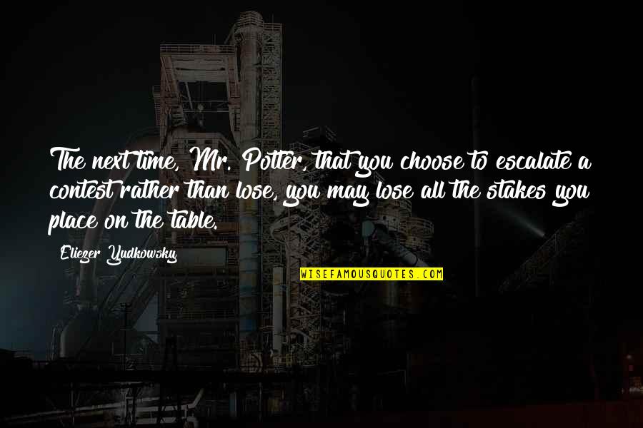 Annoyingly Love Quotes By Eliezer Yudkowsky: The next time, Mr. Potter, that you choose