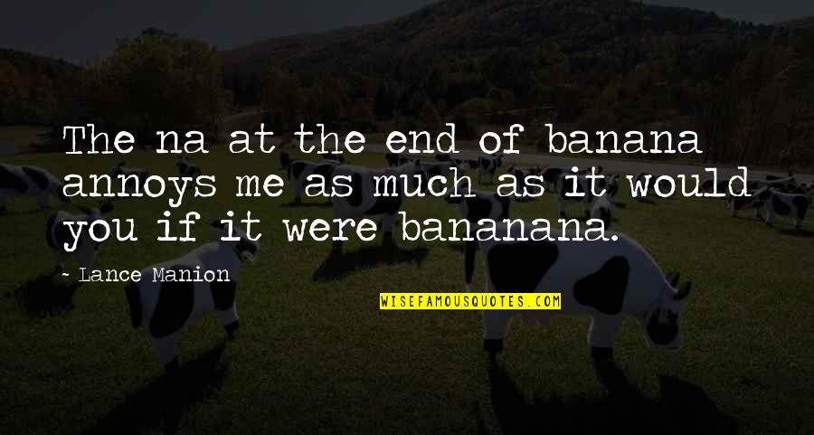 Annoys Me Quotes By Lance Manion: The na at the end of banana annoys