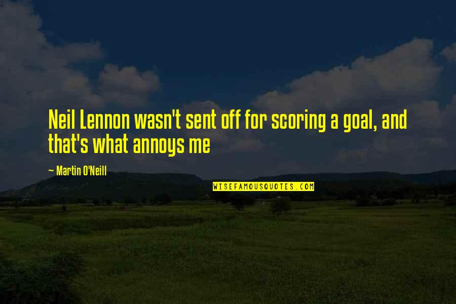Annoys Me Quotes By Martin O'Neill: Neil Lennon wasn't sent off for scoring a