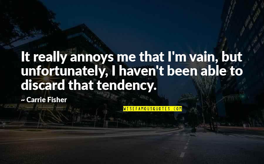 Annoys Quotes By Carrie Fisher: It really annoys me that I'm vain, but