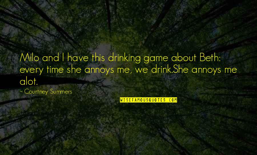 Annoys Quotes By Courtney Summers: Milo and I have this drinking game about