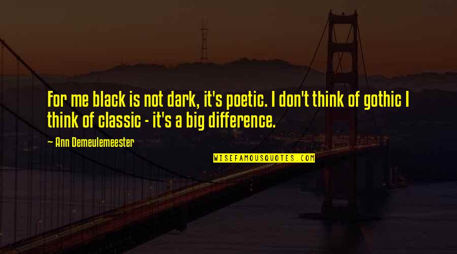 Ann's Quotes By Ann Demeulemeester: For me black is not dark, it's poetic.
