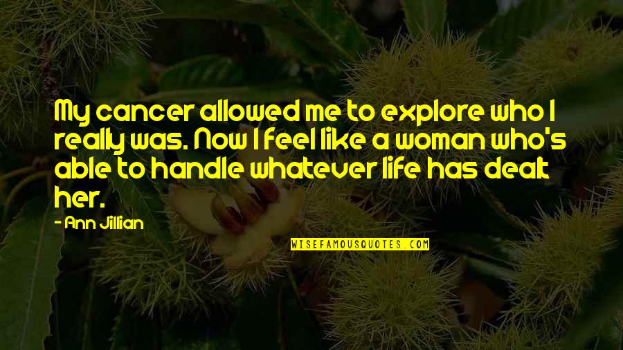 Ann's Quotes By Ann Jillian: My cancer allowed me to explore who I