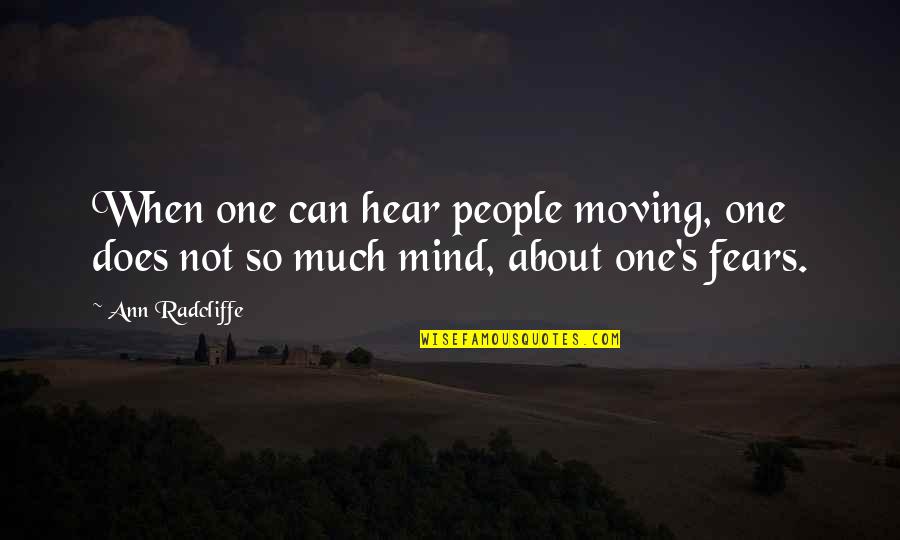 Ann's Quotes By Ann Radcliffe: When one can hear people moving, one does