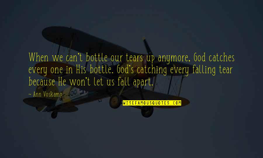 Ann's Quotes By Ann Voskamp: When we can't bottle our tears up anymore,