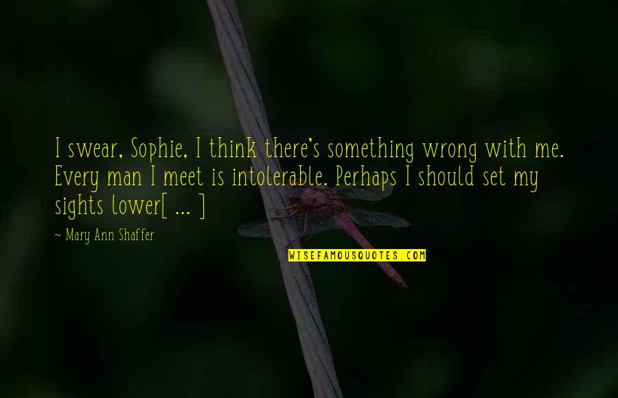 Ann's Quotes By Mary Ann Shaffer: I swear, Sophie, I think there's something wrong