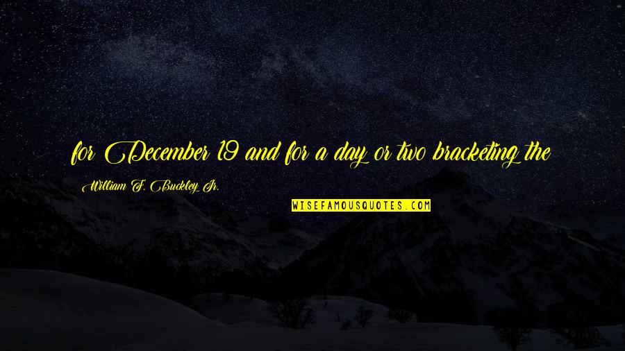 Anntonys Caribbean Quotes By William F. Buckley Jr.: for December 19 and for a day or Anntonys Caribbean Quotes By William F. Buckley Jr.: for December 19 and for a day or