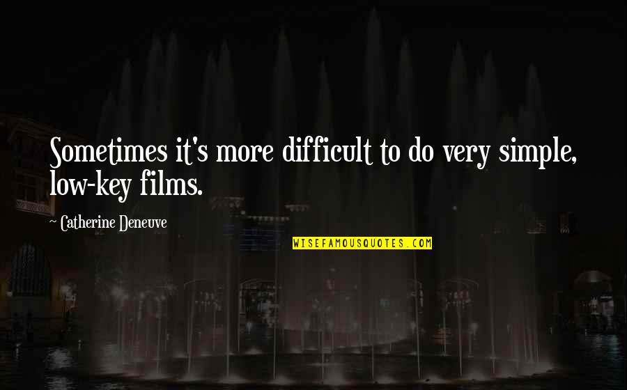 Annual Appraisal Quotes By Catherine Deneuve: Sometimes it's more difficult to do very simple,