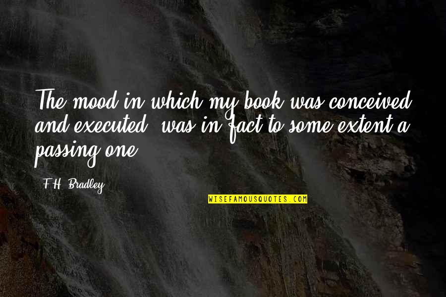 Annual Day Welcome Quotes By F.H. Bradley: The mood in which my book was conceived