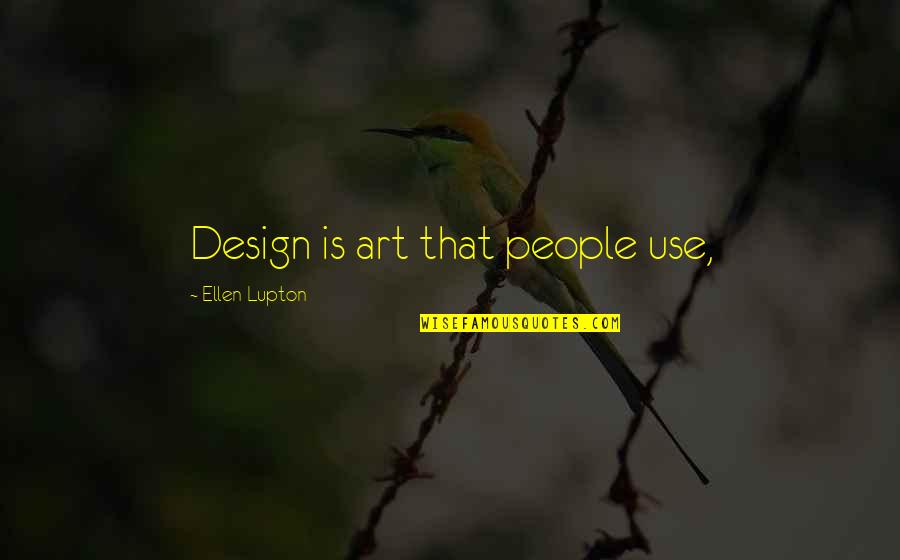 Annual Day Welcome Speech Quotes By Ellen Lupton: Design is art that people use,